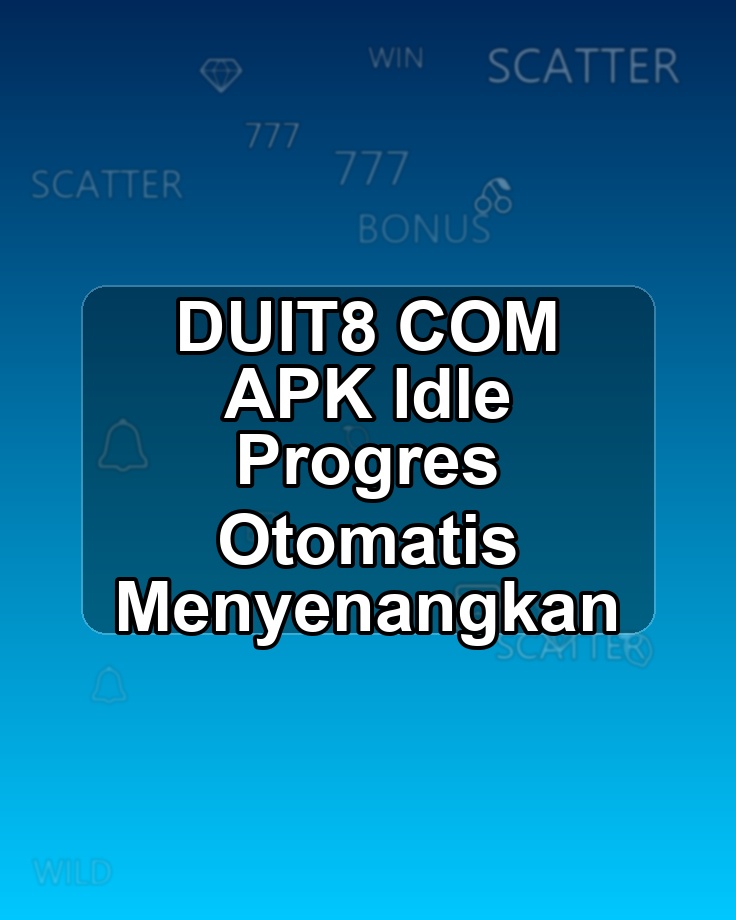 DUIT8 COM APK Idle Progres Otomatis Menyenangkan