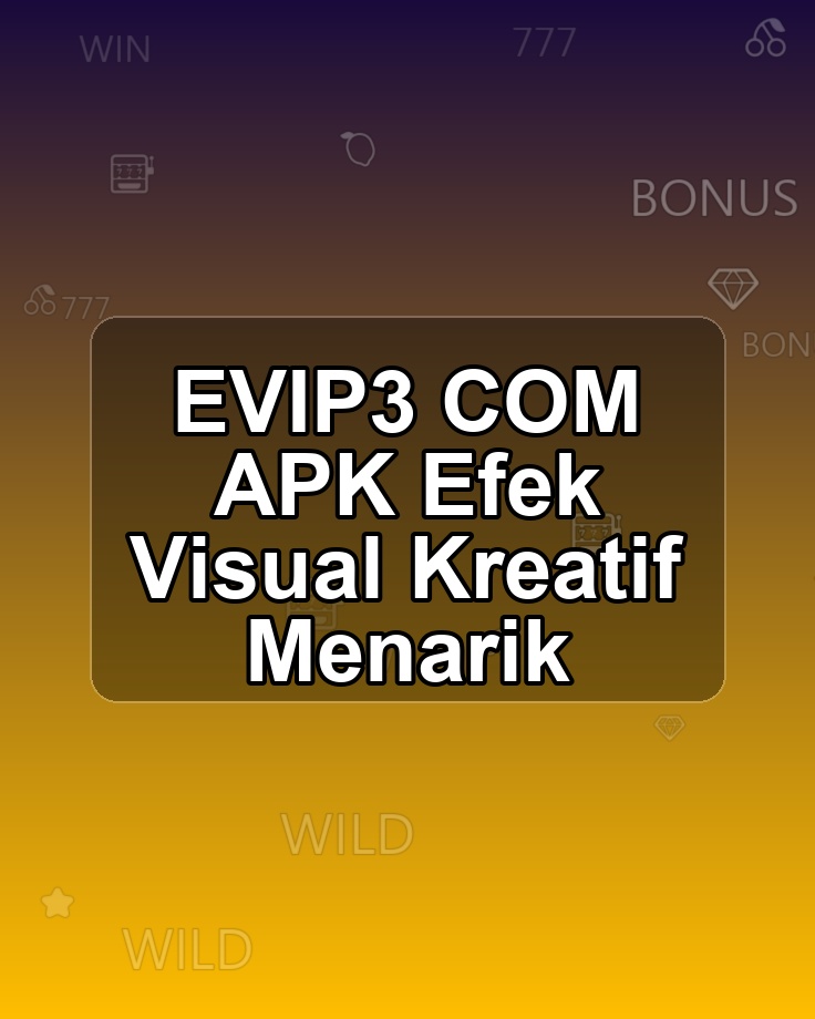 EVIP3 COM APK Efek Visual Kreatif Menarik