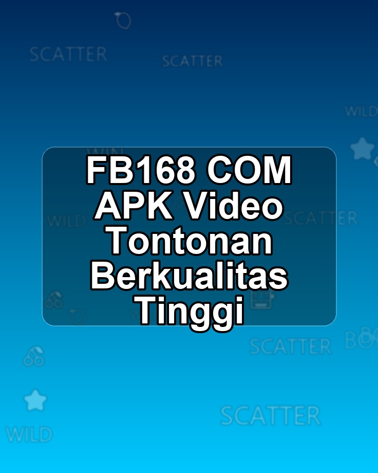 FB168 COM APK Video Tontonan Berkualitas Tinggi