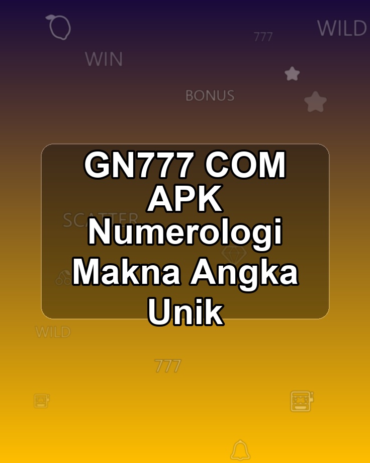 GN777 COM APK Numerologi Makna Angka Unik