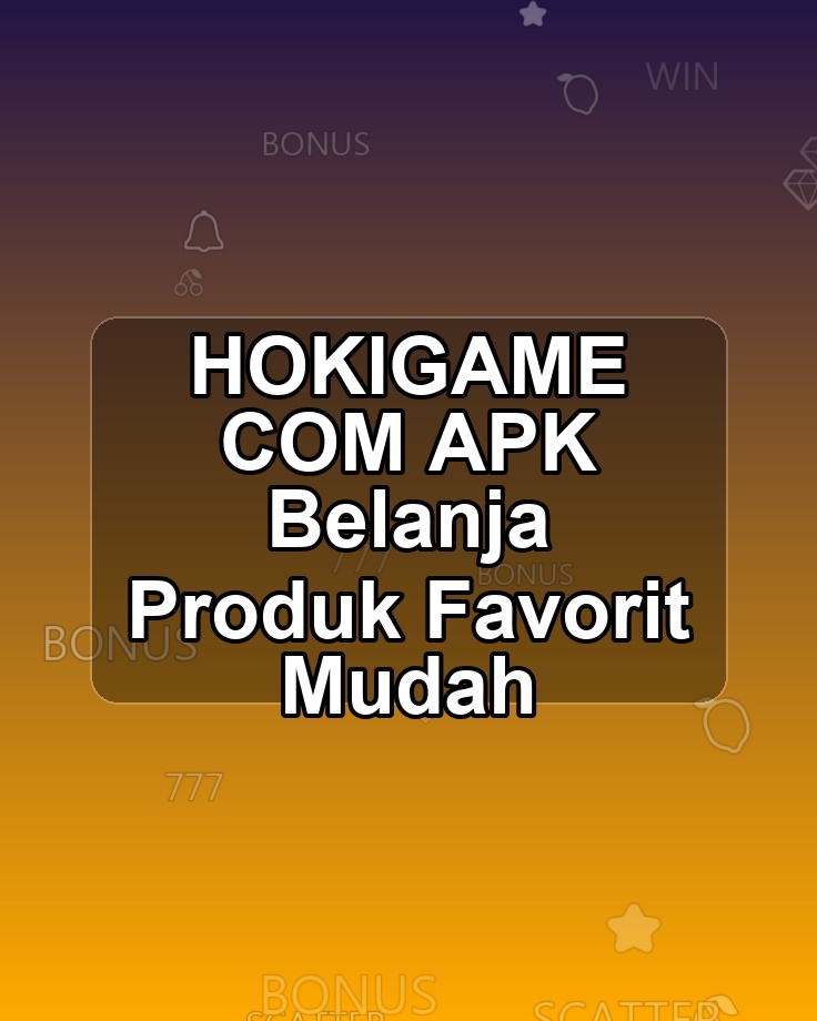 HOKIGAME COM APK Belanja Produk Favorit Mudah