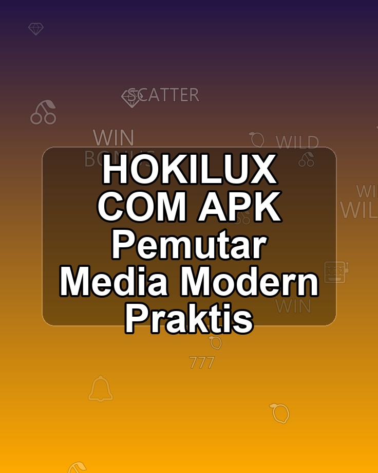 HOKILUX COM APK Pemutar Media Modern Praktis