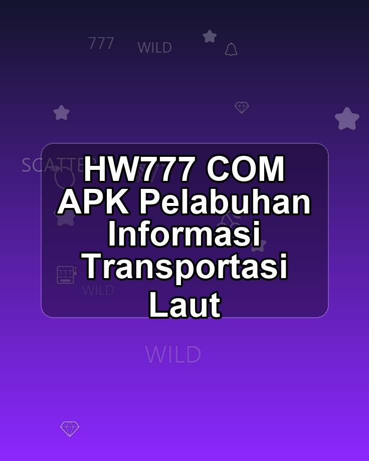 HW777 COM APK Pelabuhan Informasi Transportasi Laut
