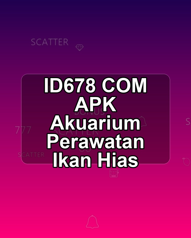 ID678 COM APK Akuarium Perawatan Ikan Hias