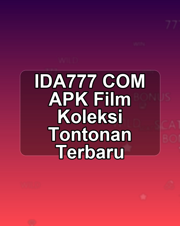 IDA777 COM APK Film Koleksi Tontonan Terbaru