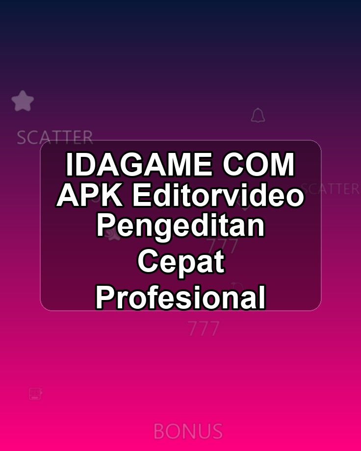 IDAGAME COM APK Editorvideo Pengeditan Cepat Profesional
