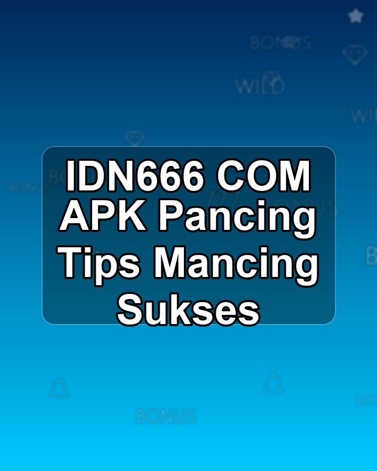 IDN666 COM APK Pancing Tips Mancing Sukses
