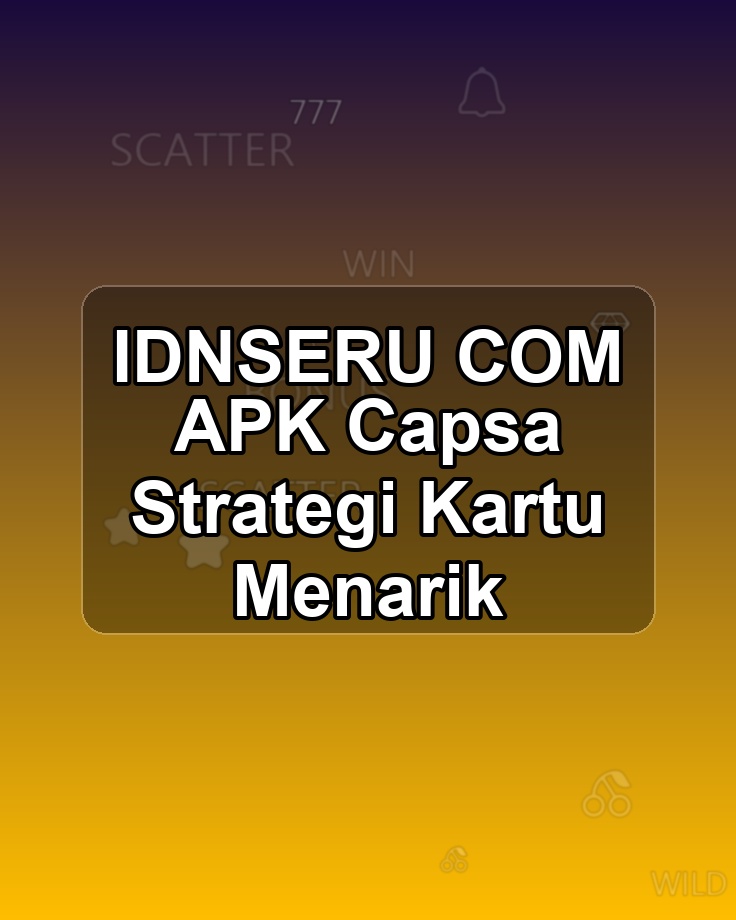 IDNSERU COM APK Capsa Strategi Kartu Menarik