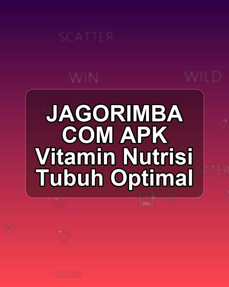 JAGORIMBA COM APK Vitamin Nutrisi Tubuh Optimal