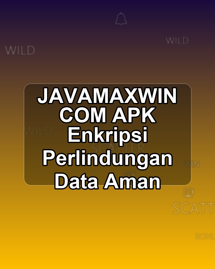 JAVAMAXWIN COM APK Enkripsi Perlindungan Data Aman