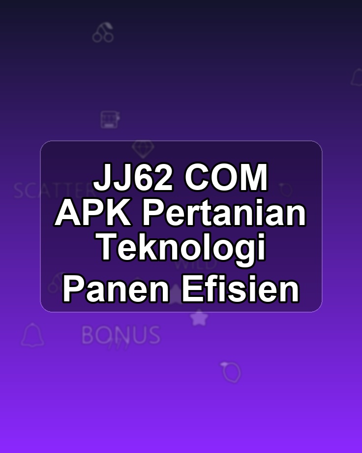 JJ62 COM APK Pertanian Teknologi Panen Efisien