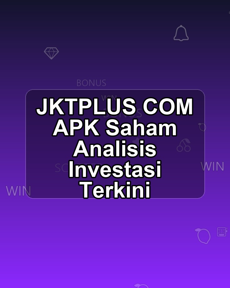 JKTPLUS COM APK Saham Analisis Investasi Terkini