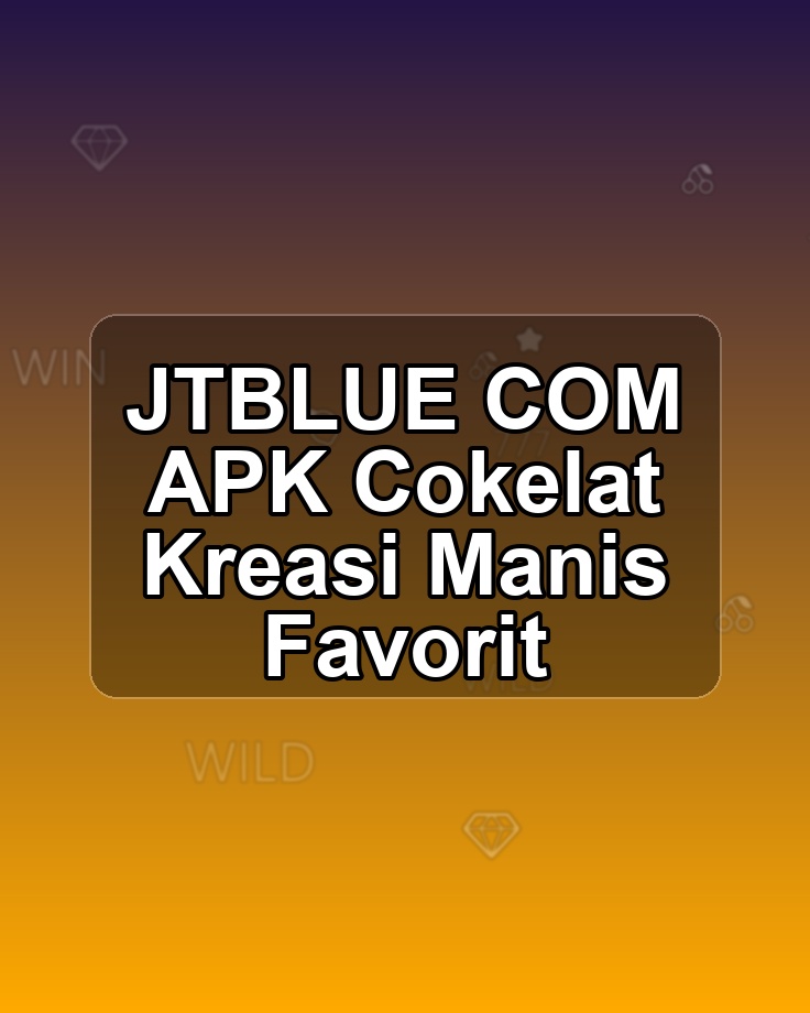 JTBLUE COM APK Cokelat Kreasi Manis Favorit