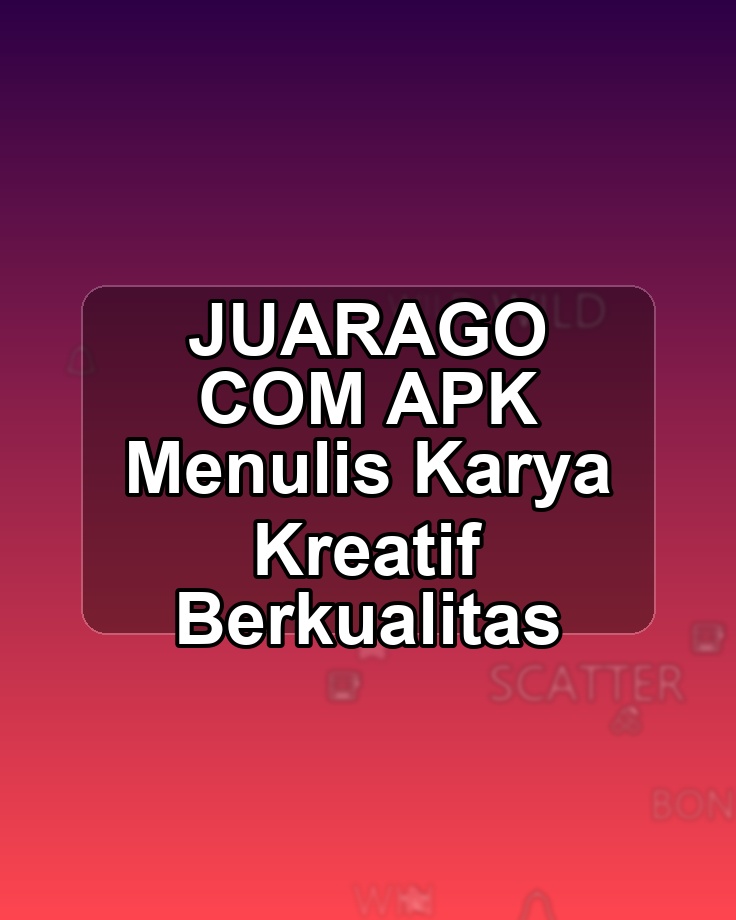 JUARAGO COM APK Menulis Karya Kreatif Berkualitas
