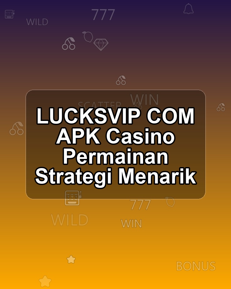 LUCKSVIP COM APK Casino Permainan Strategi Menarik