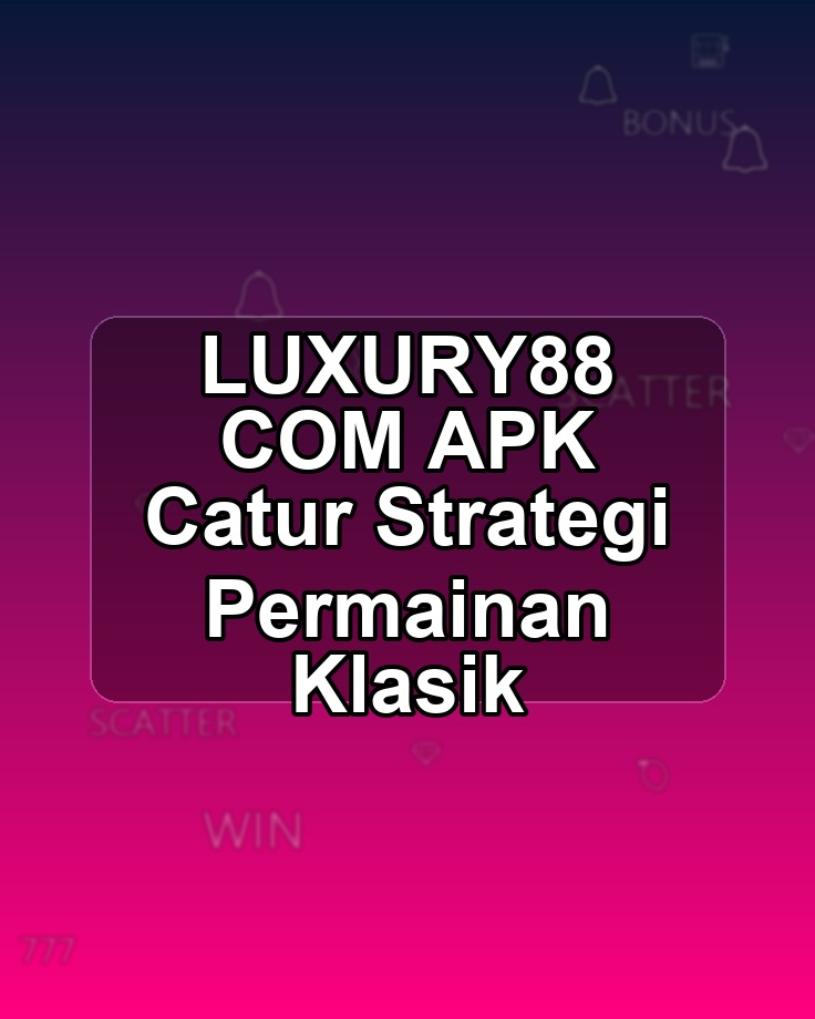 LUXURY88 COM APK Catur Strategi Permainan Klasik