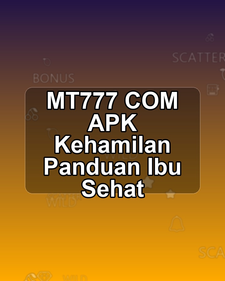 MT777 COM APK Kehamilan Panduan Ibu Sehat