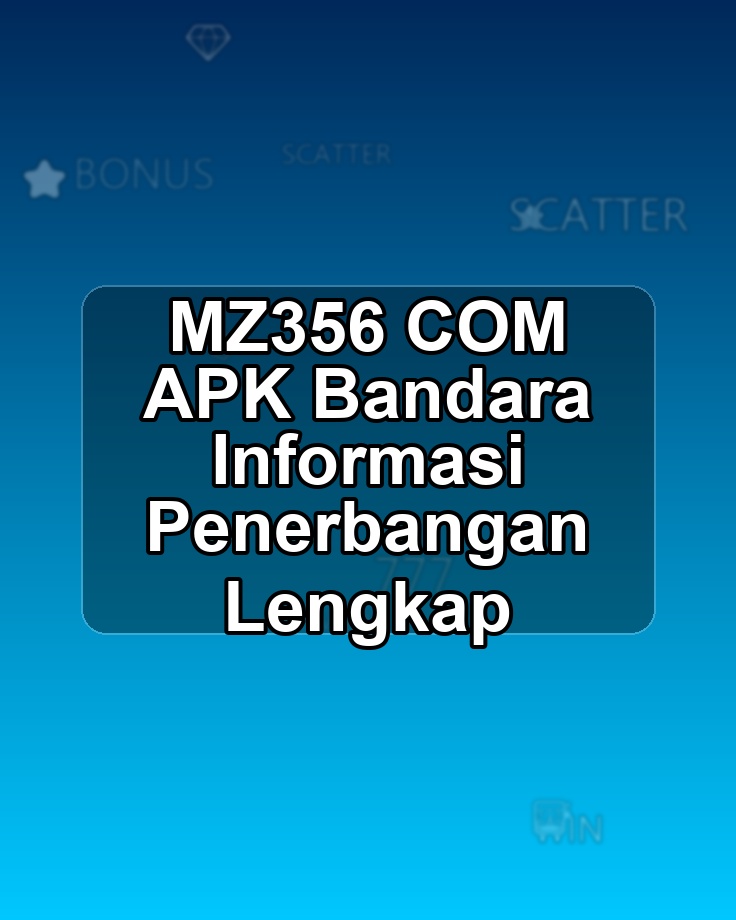 MZ356 COM APK Bandara Informasi Penerbangan Lengkap