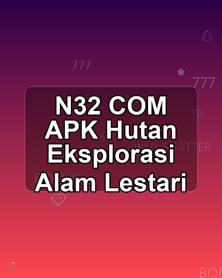 N32 COM APK Hutan Eksplorasi Alam Lestari