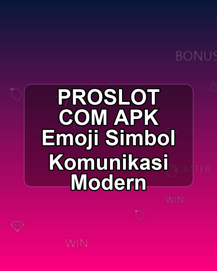 PROSLOT COM APK Emoji Simbol Komunikasi Modern