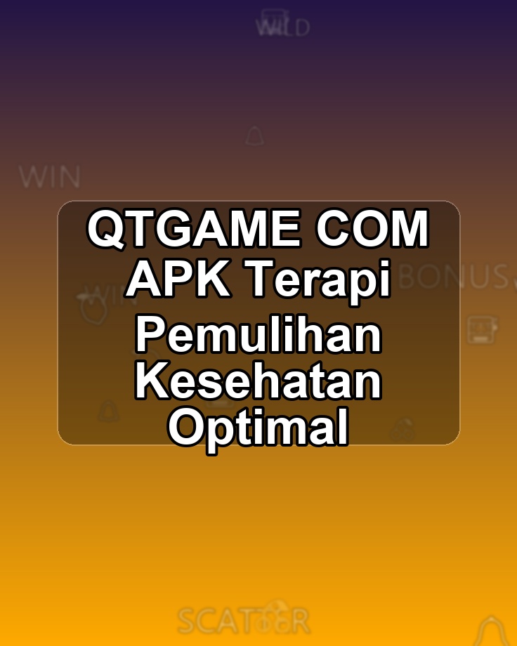 QTGAME COM APK Terapi Pemulihan Kesehatan Optimal