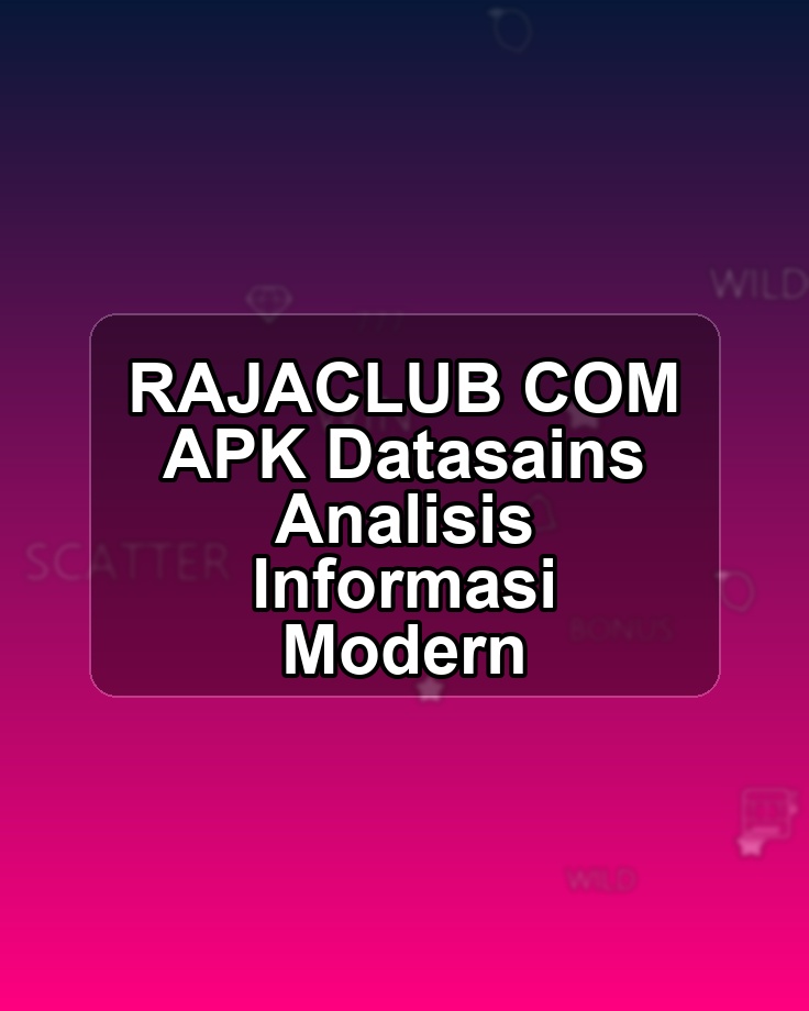 RAJACLUB COM APK Datasains Analisis Informasi Modern