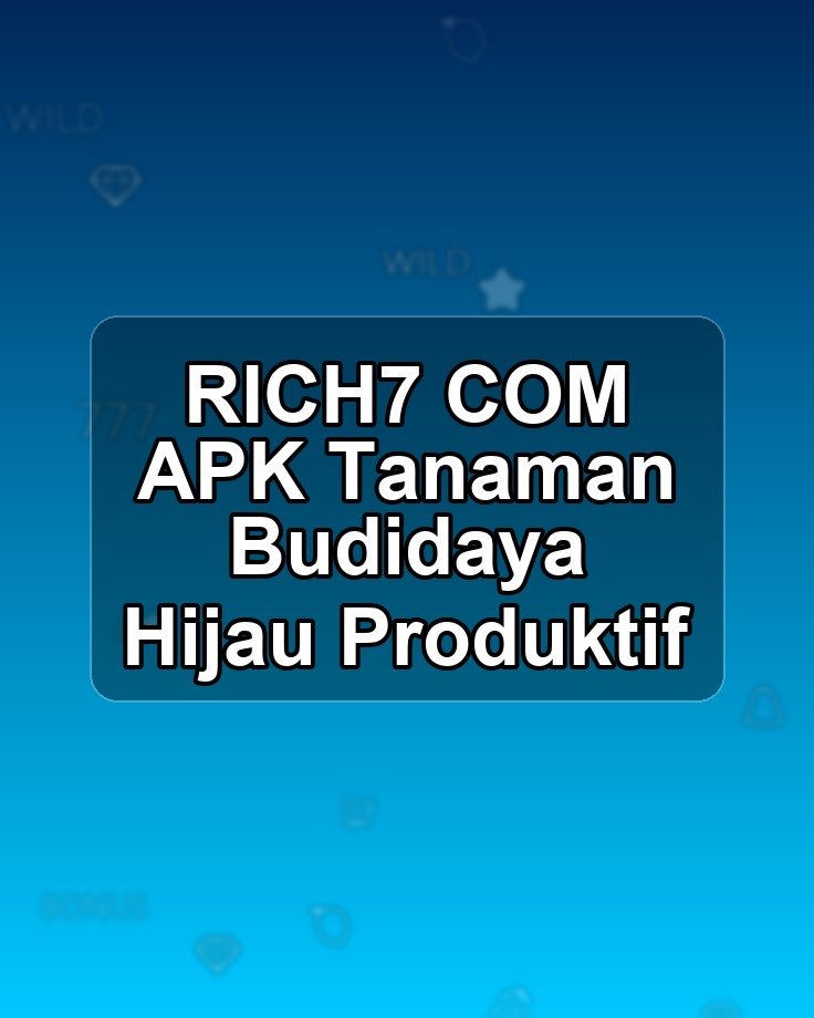 RICH7 COM APK Tanaman Budidaya Hijau Produktif