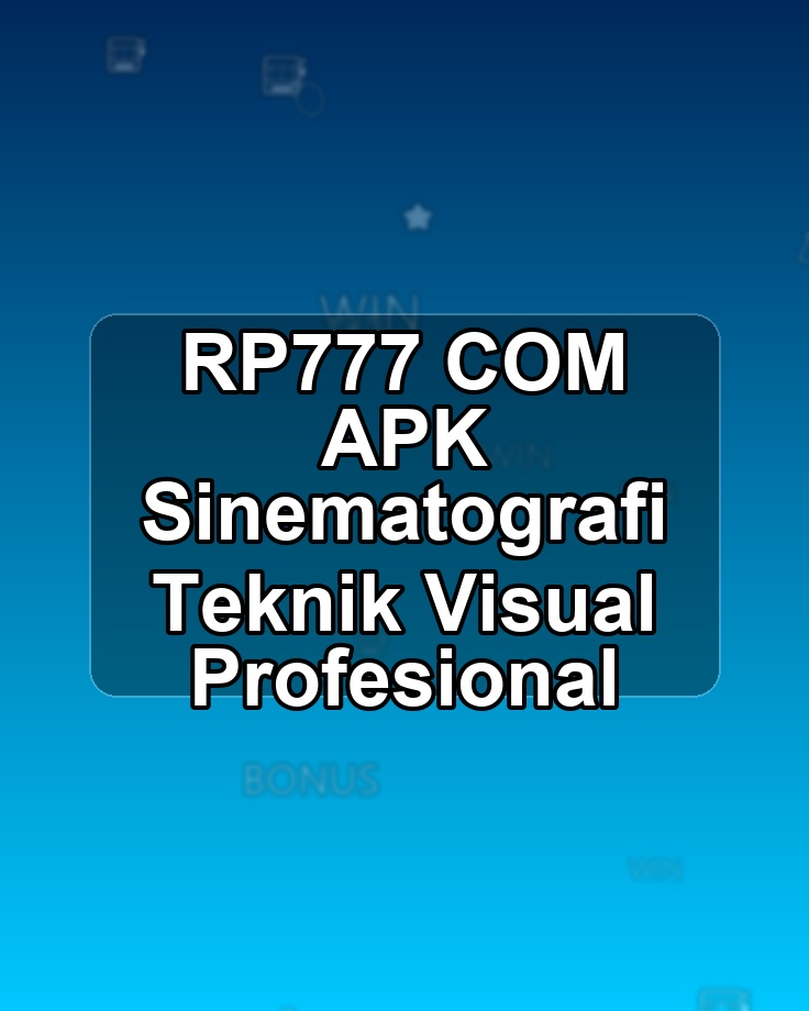 RP777 COM APK Sinematografi Teknik Visual Profesional