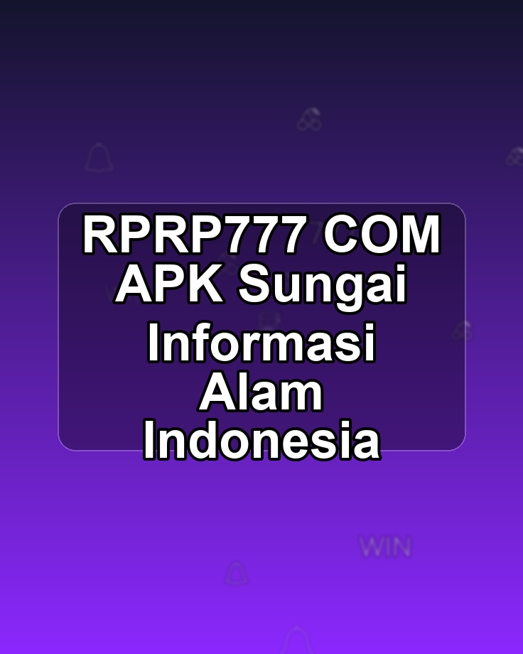 RPRP777 COM APK Sungai Informasi Alam Indonesia