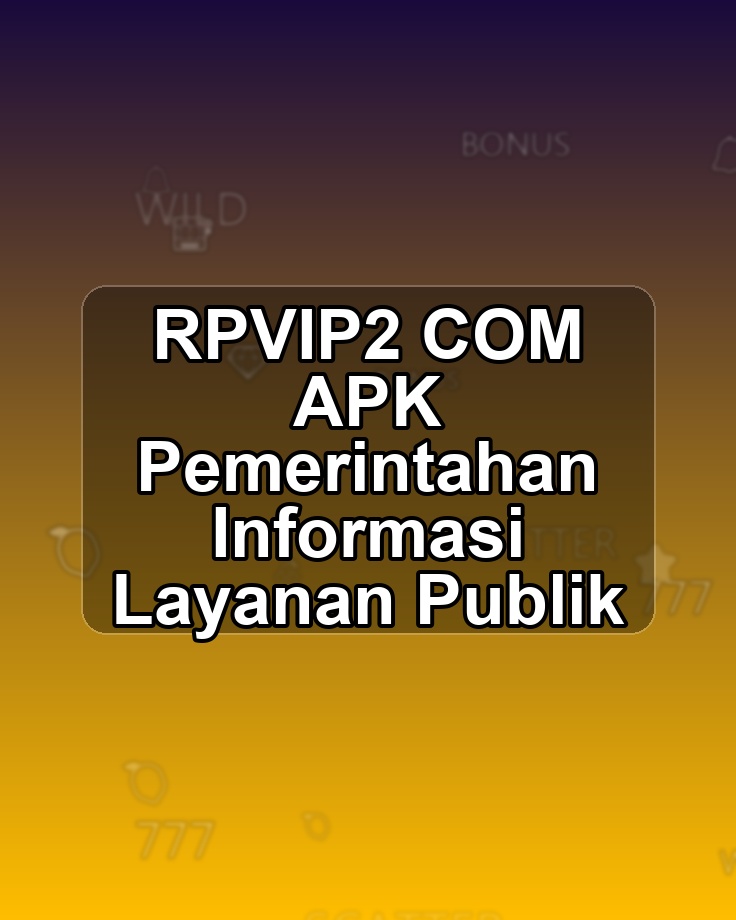 RPVIP2 COM APK Pemerintahan Informasi Layanan Publik