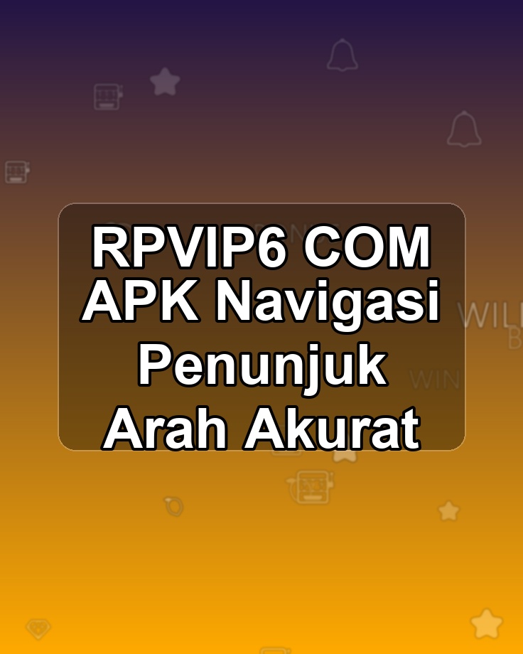 RPVIP6 COM APK Navigasi Penunjuk Arah Akurat
