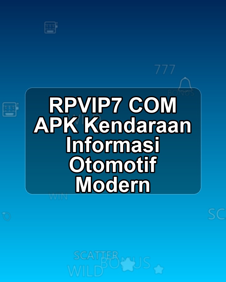 RPVIP7 COM APK Kendaraan Informasi Otomotif Modern