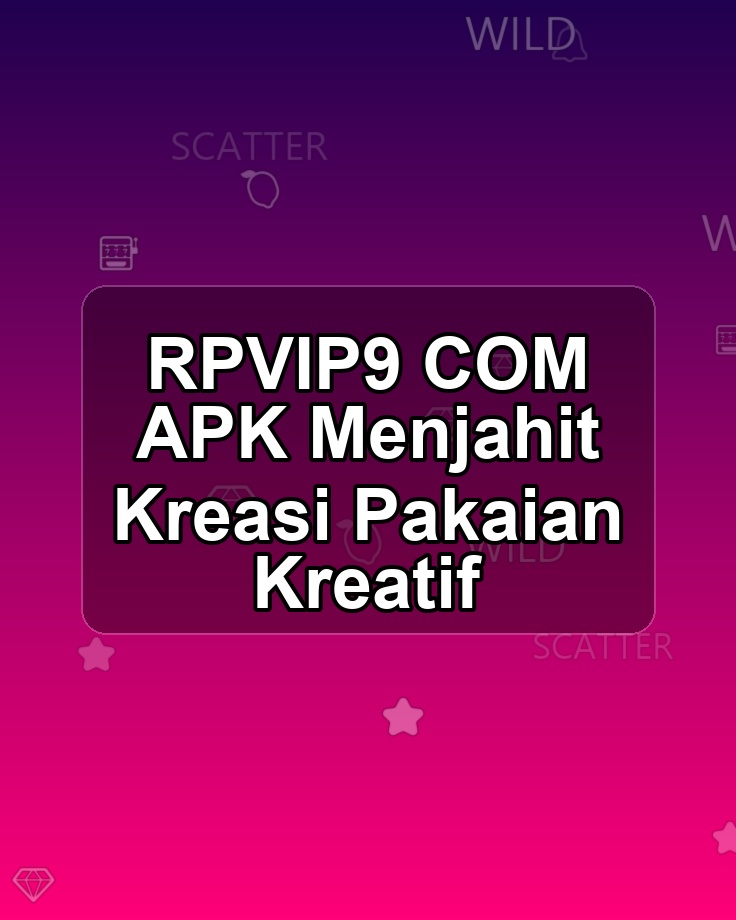 RPVIP9 COM APK Menjahit Kreasi Pakaian Kreatif