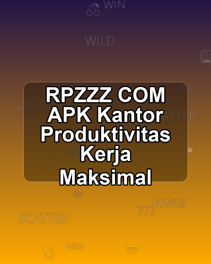 RPZZZ COM APK Kantor Produktivitas Kerja Maksimal