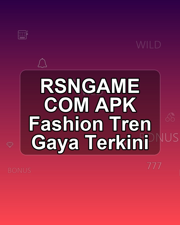 RSNGAME COM APK Fashion Tren Gaya Terkini