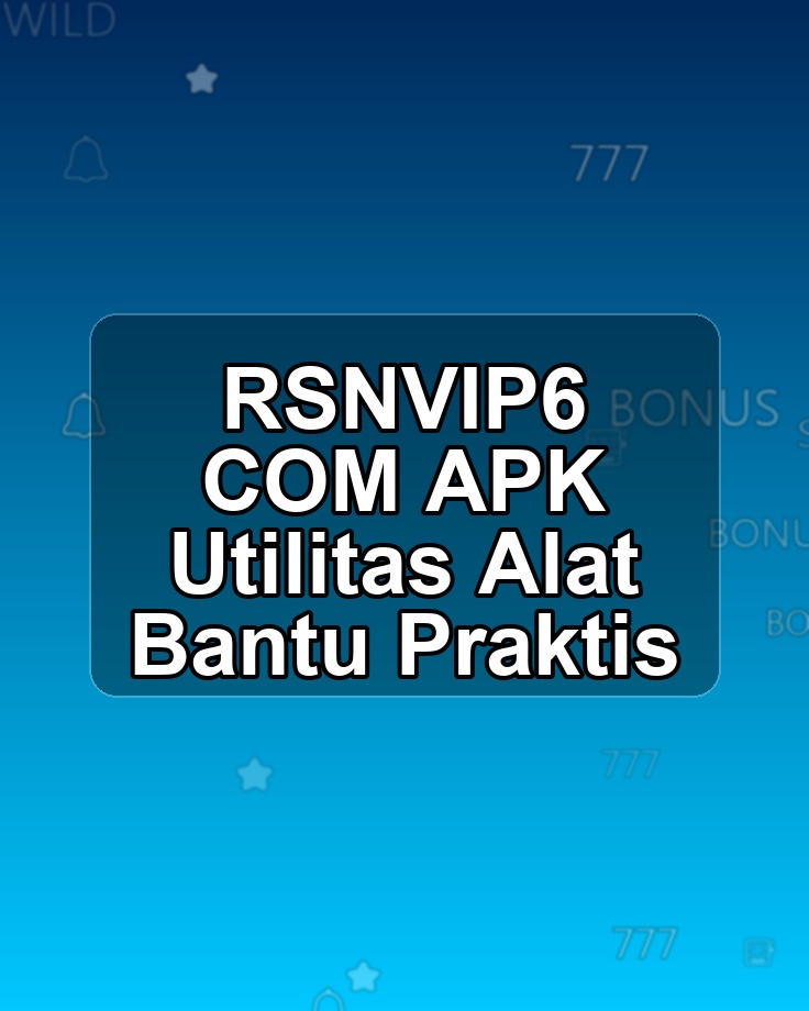RSNVIP6 COM APK Utilitas Alat Bantu Praktis