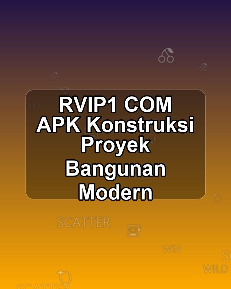 RVIP1 COM APK Konstruksi Proyek Bangunan Modern