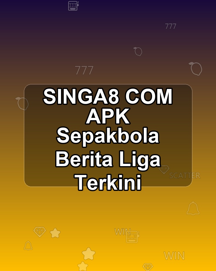 SINGA8 COM APK Sepakbola Berita Liga Terkini