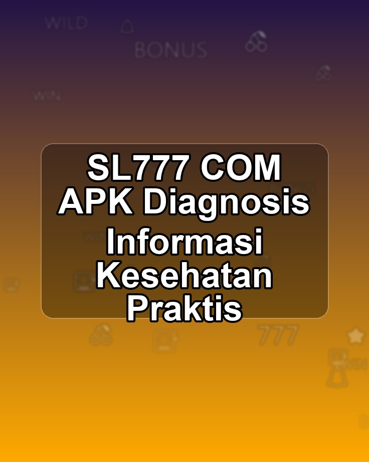 SL777 COM APK Diagnosis Informasi Kesehatan Praktis