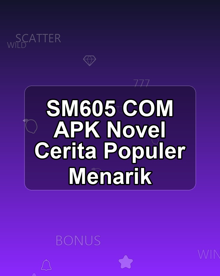 SM605 COM APK Novel Cerita Populer Menarik