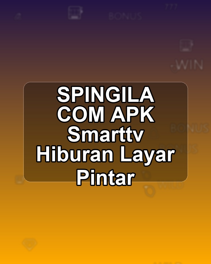 SPINGILA COM APK Smarttv Hiburan Layar Pintar