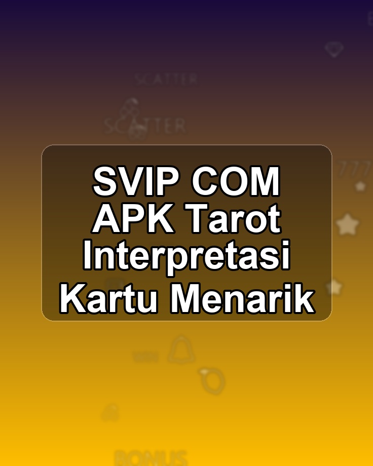SVIP COM APK Tarot Interpretasi Kartu Menarik