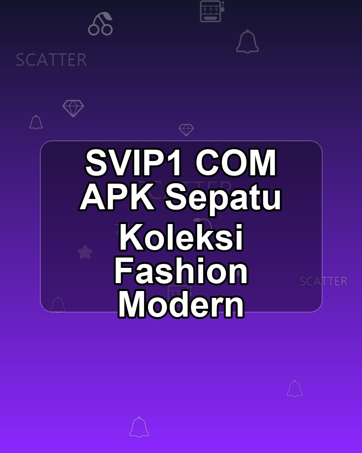 SVIP1 COM APK Sepatu Koleksi Fashion Modern