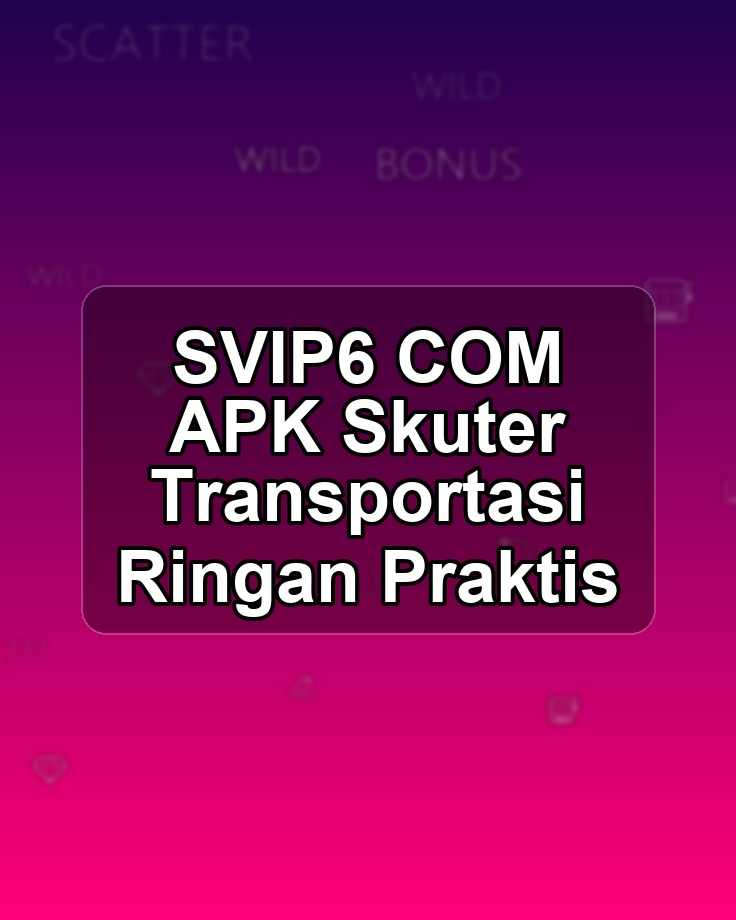SVIP6 COM APK Skuter Transportasi Ringan Praktis