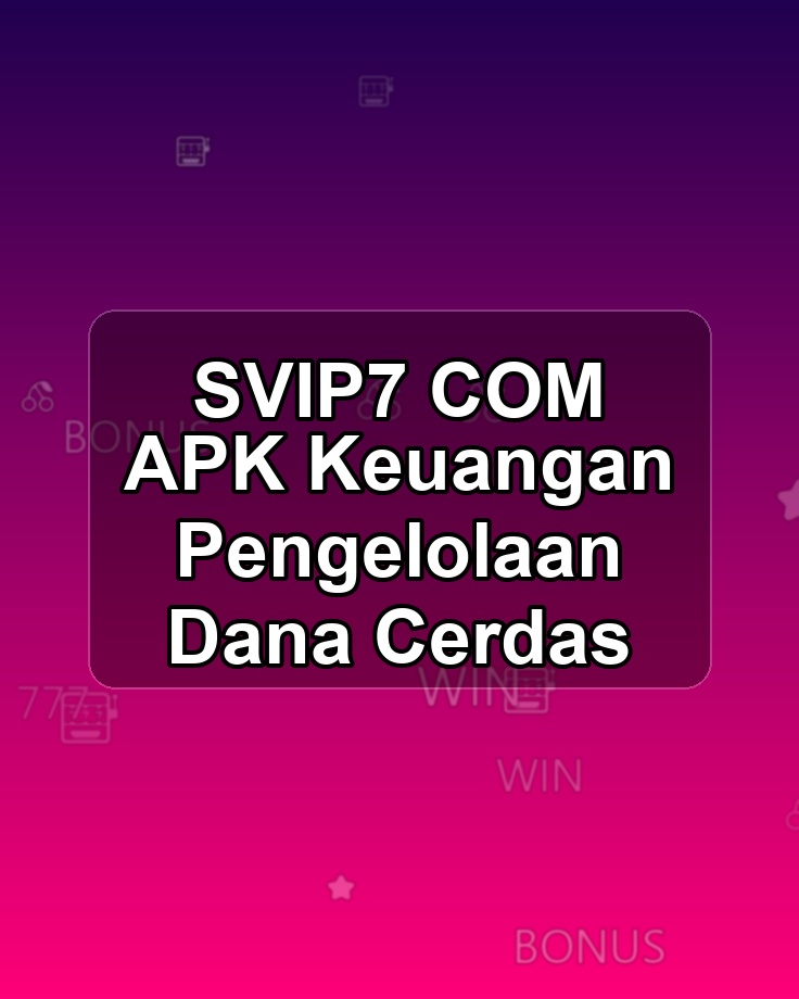 SVIP7 COM APK Keuangan Pengelolaan Dana Cerdas