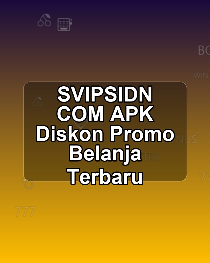 SVIPSIDN COM APK Diskon Promo Belanja Terbaru