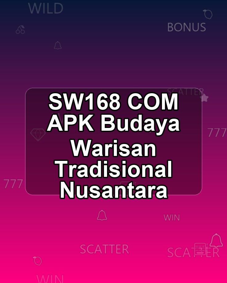 SW168 COM APK Budaya Warisan Tradisional Nusantara