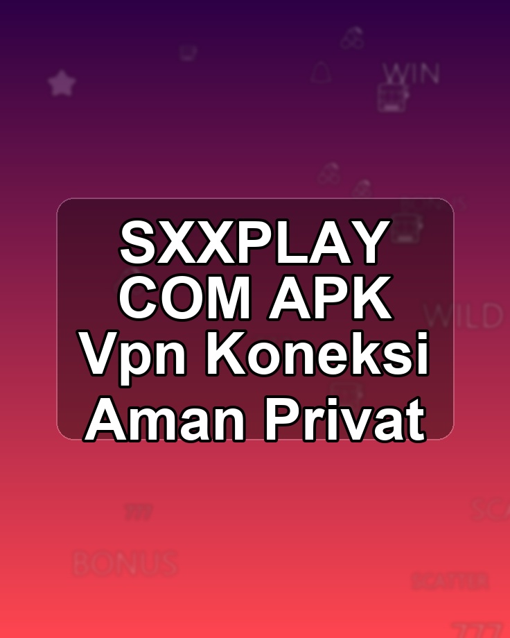 SXXPLAY COM APK Vpn Koneksi Aman Privat