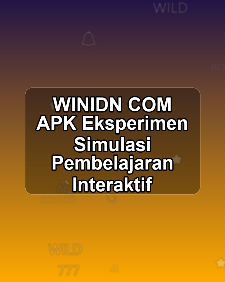 WINIDN COM APK Eksperimen Simulasi Pembelajaran Interaktif
