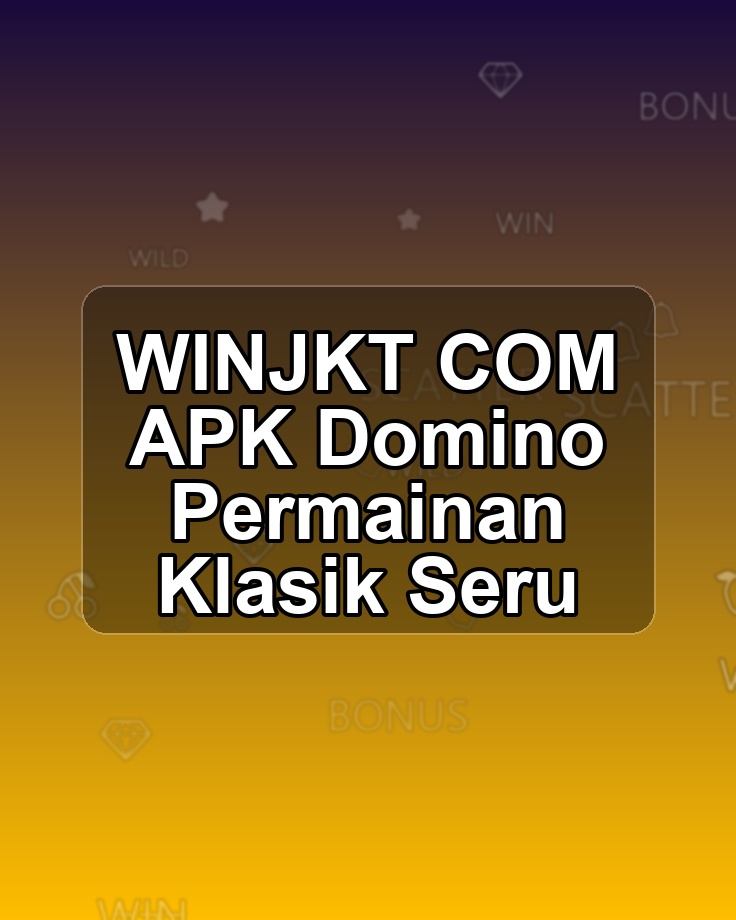 WINJKT COM APK Domino Permainan Klasik Seru
